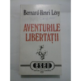   AVENTURILE  LIBERTATII  -  Bernard-Henri  Levy